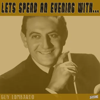 Let's Spend an Evening with Guy Lombardo by Guy Lombardo & His Royal Canadians