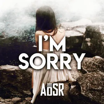 I'm Sorry by ADSR