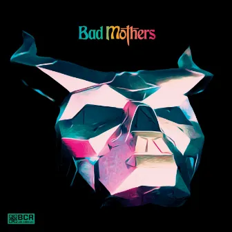 Bad Mothers by Bad Mothers