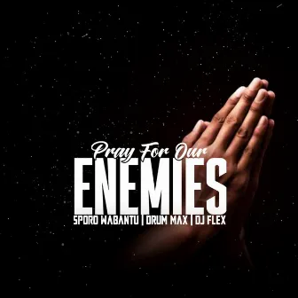 Pray For Our Enemies by SPORO WABANTU