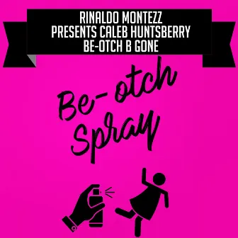 Be-otch B Gone by Rinaldo Montezz