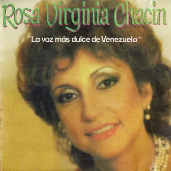 La Voz más dulce de Venezuela by Rosa Virginia Chacín