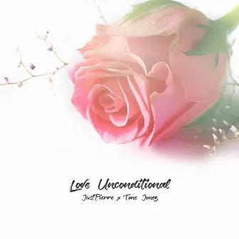 Love Unconditional (feat. Tone Jonez) by JustPierre