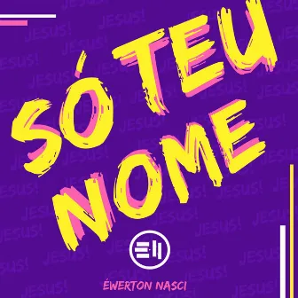 Só Teu Nome by Éwerton Nasci