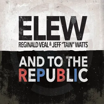 And to the Republic by ELEW