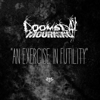 An Exercise in Futility (Sampler Edition) by Doomsday Mourning