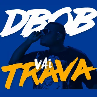 Vai Trava by Dbob