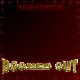 Doomed Out by TAKATASHAWTY