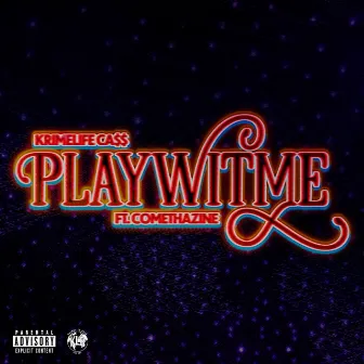 PlayWitMe (feat. Comethazine) by Krimelife Ca$$