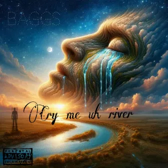 Cry Me Uh River by Baggs