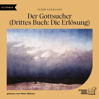 Der Gottsucher (Drittes Buch: Die Erlösung) by Peter Rosegger