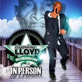 Legendary Lloyd Robinson in Person by Lloyd Robinson