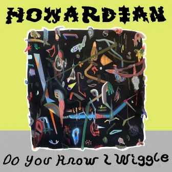 Do You Know I Wiggle by Howardian