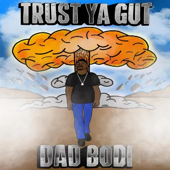 Trust Ya Gut by Dad Bodi