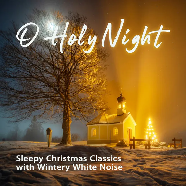 O Holy Night: Sleepy Christmas Classics with Wintery White Noise