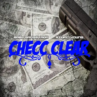 Checc Clear by BabyGangstahh