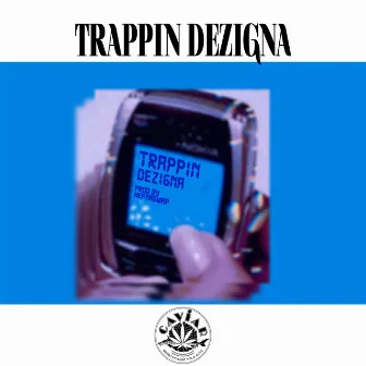 Trappin Dezigna by Hefna Gwap