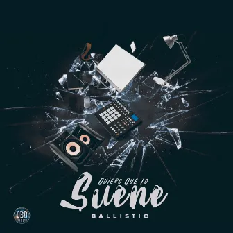 Quiero Que Lo Suene by Ballistic