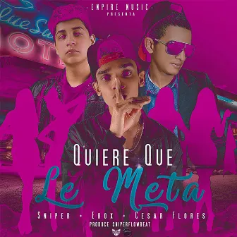 Quiere Que Le Meta by Cesar Flores