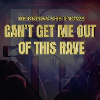 Can't Get Me Out Of This Rave by He Knows She Knows