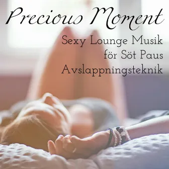 Precious Moment - Sexy Soft Chillout Lounge Musik för Söt Paus Avslappningsteknik by Electro Lounge All Stars