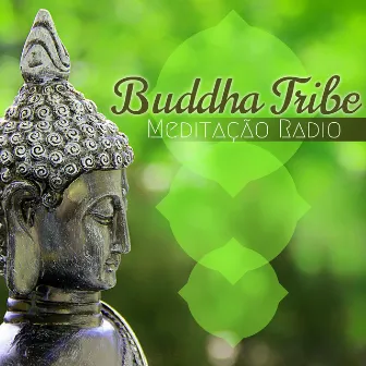 Buddha Tribe Meditação Radio - 10 Canções Relaxantes com Sons da Natureza para Meditar by Buddha Tribe