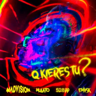 Q Kieres Tu? by Madvision