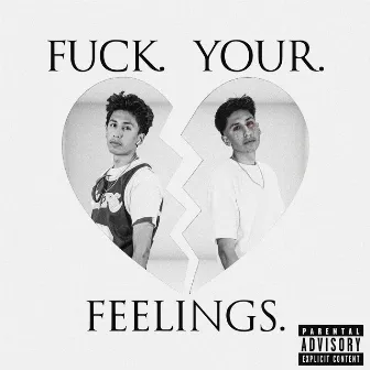 Fuck Your Feelings by JXYDEN KAGE