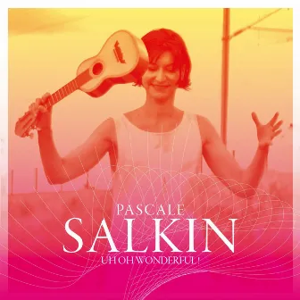 Uh Oh Wonderful by Pascale Salkin