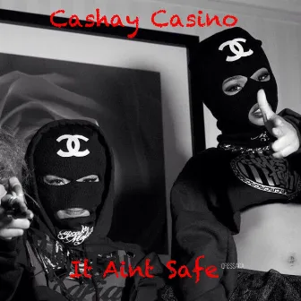 It Ain't Safe by Cashay Casino