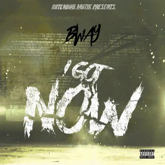 I Got Now (Freestyle) by Bway