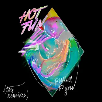 Pulled to You (The Remixes) by Hot Fun