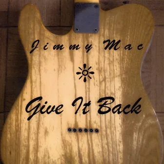 Give It Back by Jimmy Mac