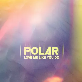 Love Me Like You Do - Single by Polar