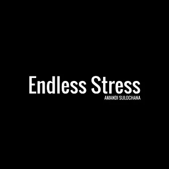 Endless Stress by Amandi Sulochana