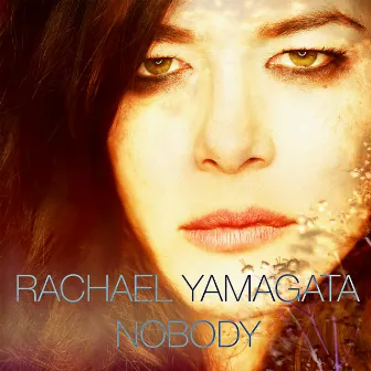 Nobody by Rachael Yamagata