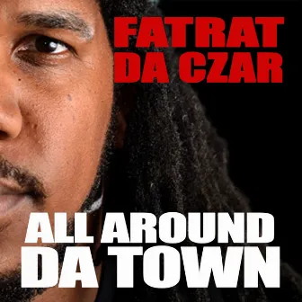 All Around Da Town by FatRat Da Czar