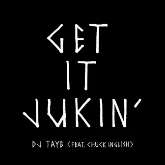 Get it Jukin' by DJ Taye