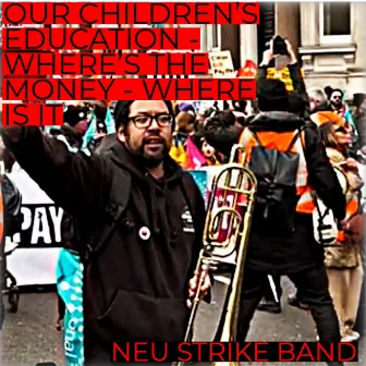 Our children's education - where's the money - where is it by NEU STRIKE BAND