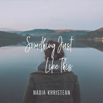 Something Just Like This by Nadia Khristean