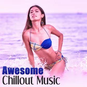 Awesome Chillout Music – Deep Bounce, Ambient Sounds, Chill Out Music, Positive Vibes by Awesome Chillout Music Collection