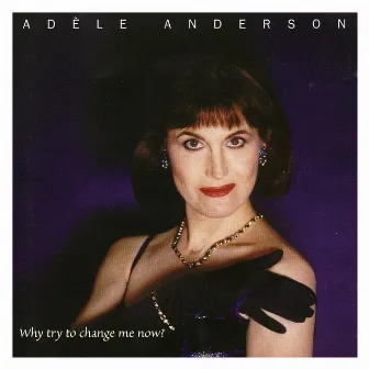 Why Try to Change Me Now? by Adèle Anderson