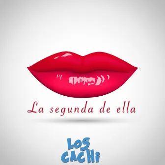 La Segunda de Ella by Los Cachi