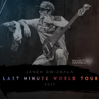 Last Minute World Tour 2017 by Janek Gwizdala