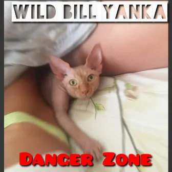 Danger Zone by WILD BILL YANKA