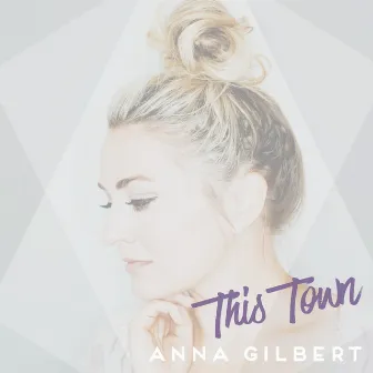 This Town by Anna Gilbert