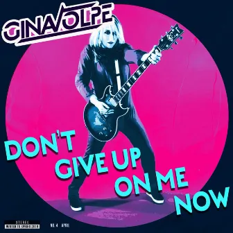 Don't Give Up On Me Now by Gina Volpe