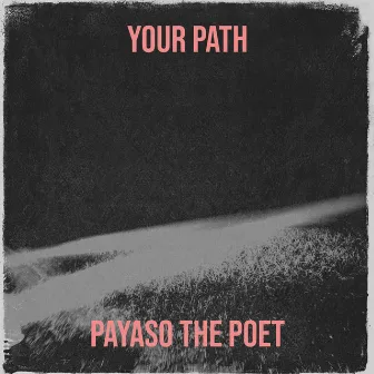 Your Path by Payaso The Poet