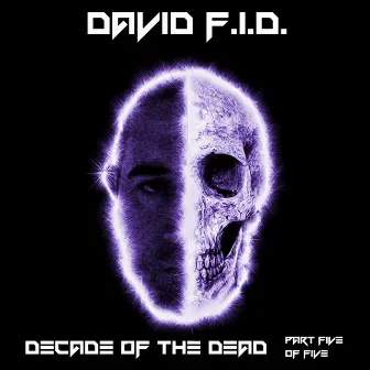 Decade of the Dead, Pt. 5 by David F.I.D.