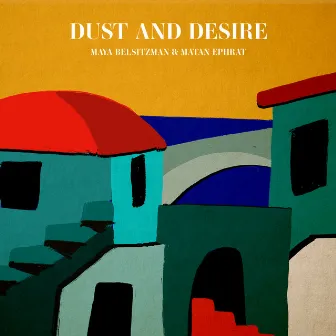 Dust and Desire by Maya Belsitzman & Matan Ephrat